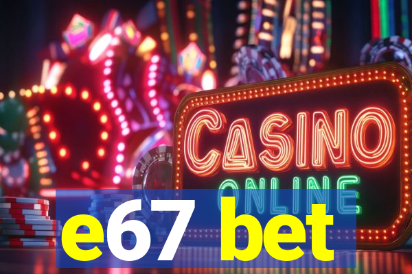 e67 bet