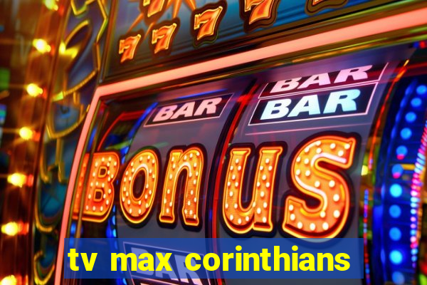 tv max corinthians