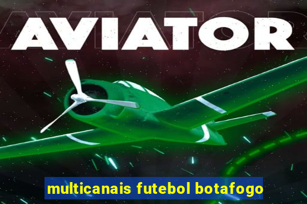 multicanais futebol botafogo