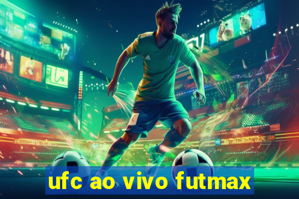 ufc ao vivo futmax
