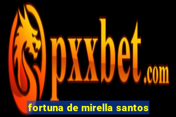 fortuna de mirella santos