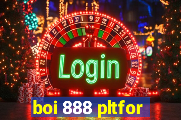 boi 888 pltfor