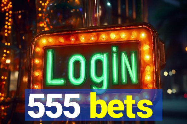 555 bets