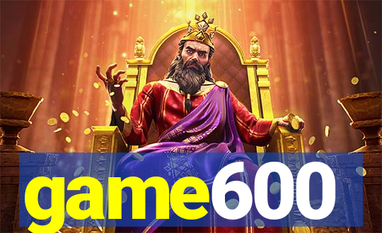 game600
