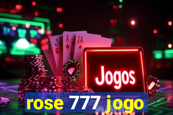 rose 777 jogo