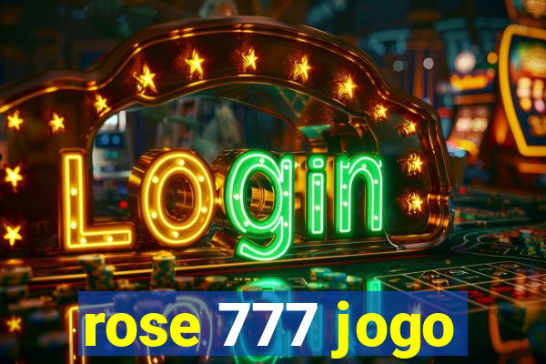 rose 777 jogo