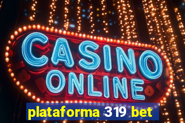 plataforma 319 bet