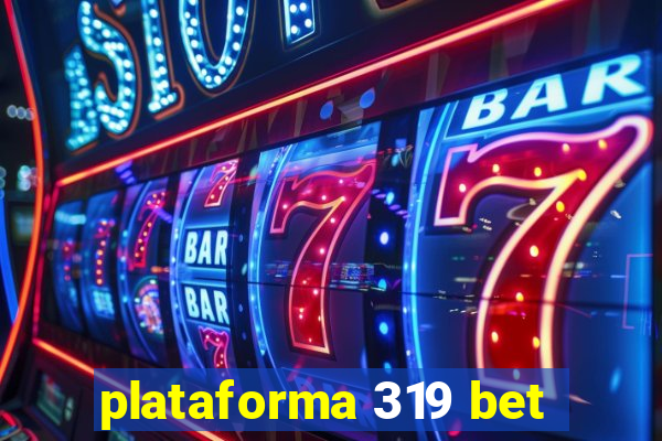 plataforma 319 bet