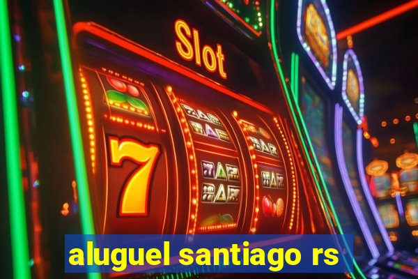 aluguel santiago rs