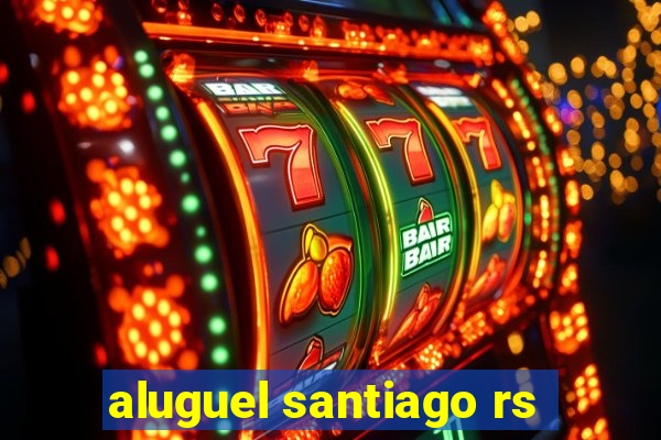 aluguel santiago rs