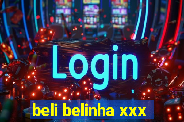 beli belinha xxx