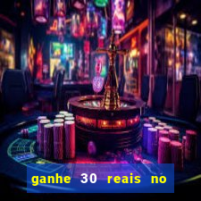 ganhe 30 reais no cadastro cassino