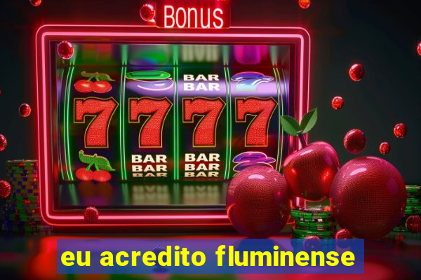 eu acredito fluminense