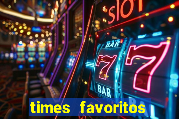 times favoritos para ganhar hoje