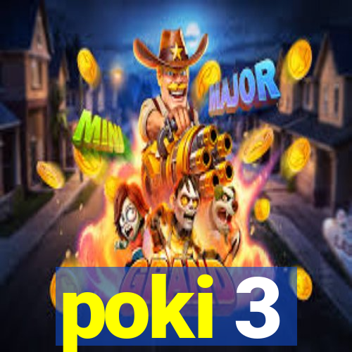 poki 3