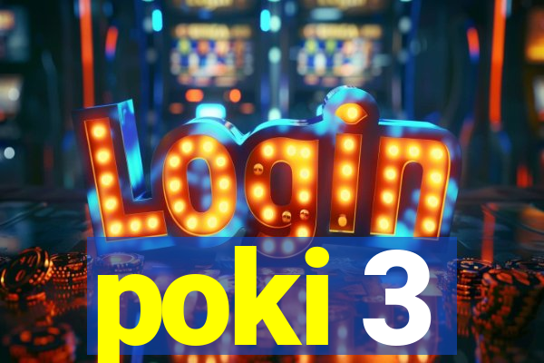 poki 3