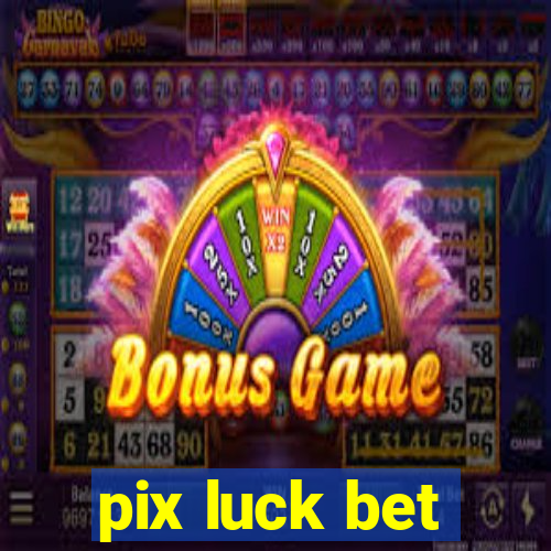 pix luck bet