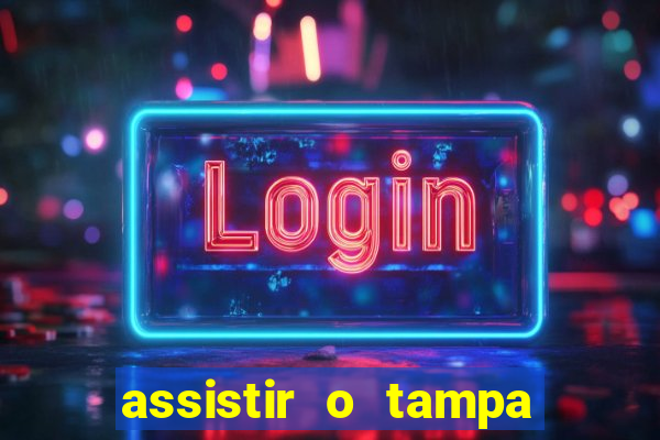 assistir o tampa da bola
