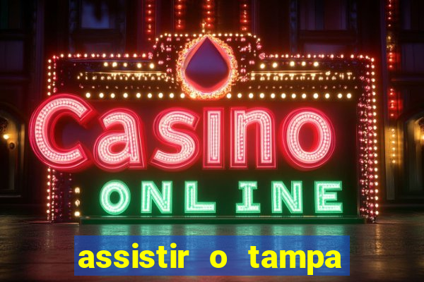 assistir o tampa da bola