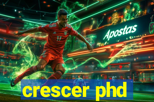 crescer phd