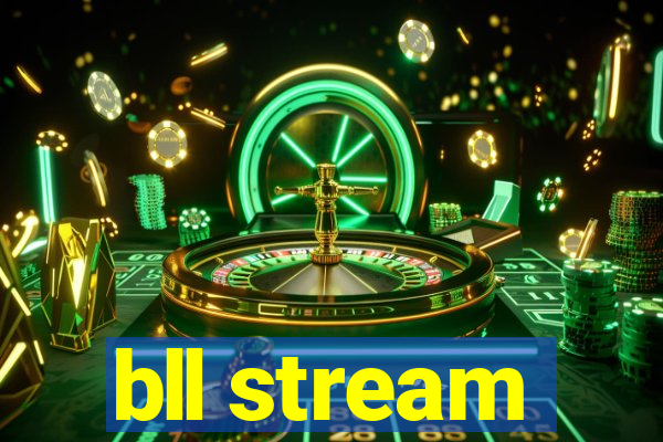 bll stream