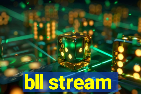 bll stream