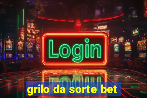 grilo da sorte bet
