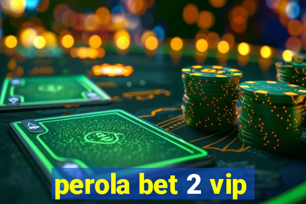 perola bet 2 vip