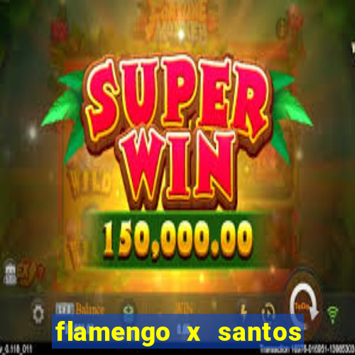 flamengo x santos 2011 jogo completo
