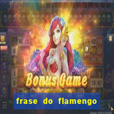 frase do flamengo para foto
