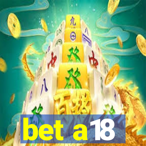 bet a18