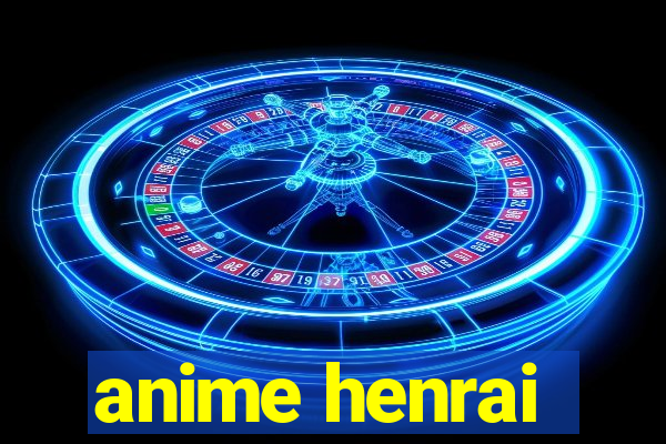 anime henrai