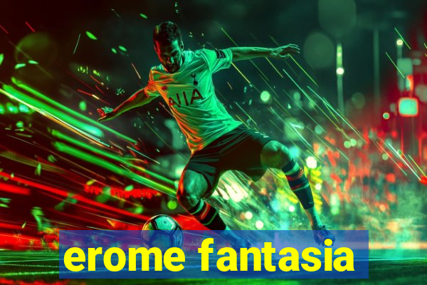 erome fantasia