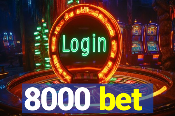 8000 bet