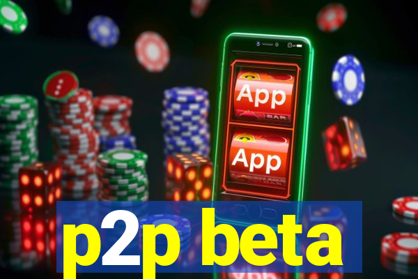 p2p beta