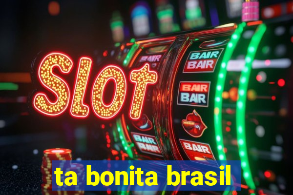 ta bonita brasil