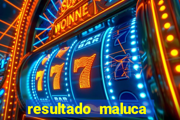 resultado maluca bahia de hoje