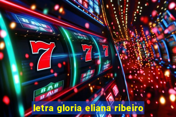 letra gloria eliana ribeiro