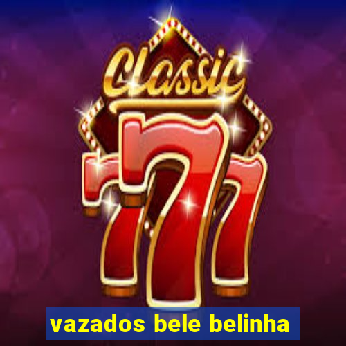 vazados bele belinha