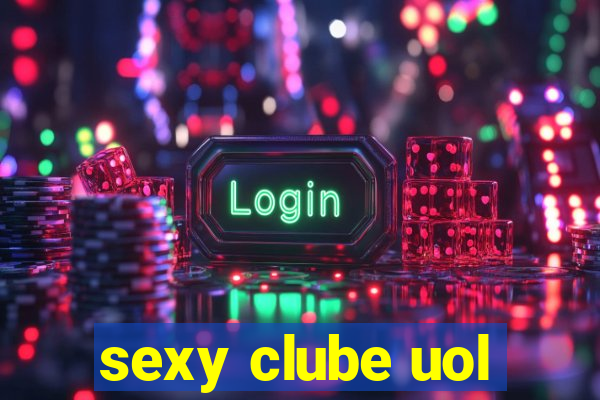 sexy clube uol
