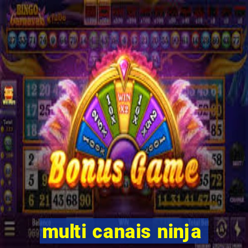 multi canais ninja