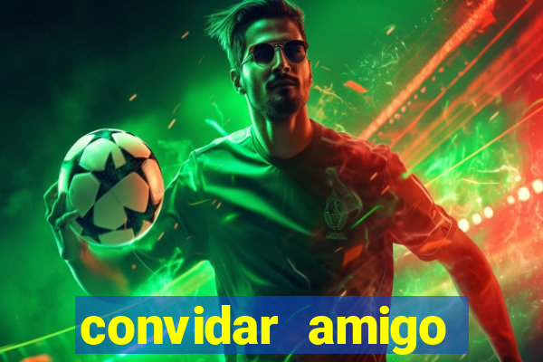 convidar amigo estrela bet