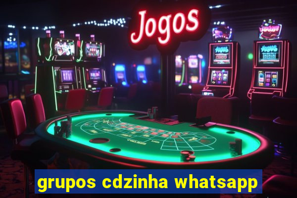 grupos cdzinha whatsapp