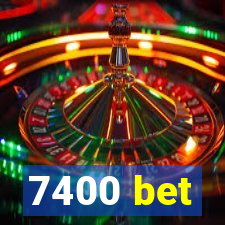 7400 bet