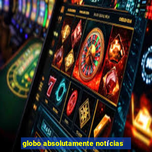 globo absolutamente notícias