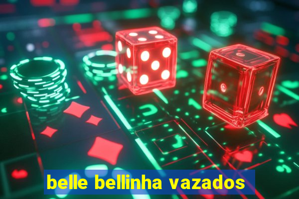 belle bellinha vazados