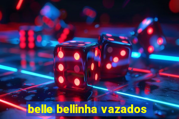 belle bellinha vazados