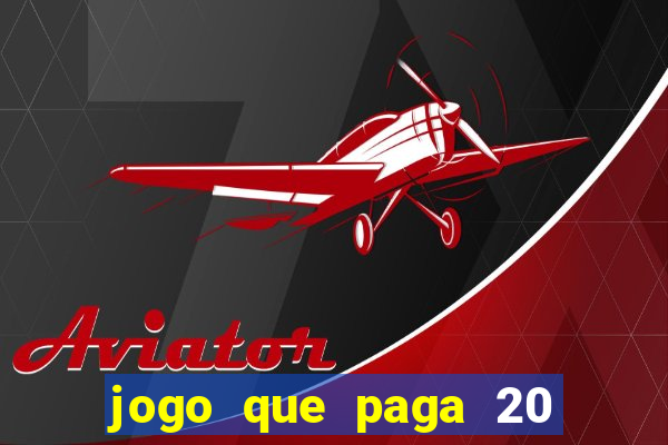jogo que paga 20 reais para se cadastrar