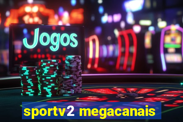 sportv2 megacanais