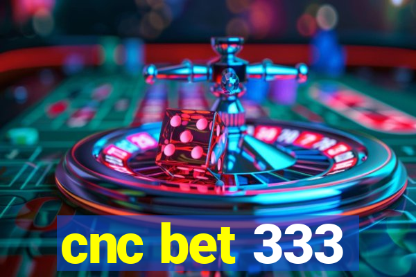 cnc bet 333
